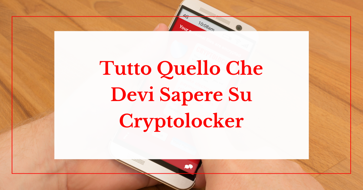 Tutto Quello Che Devi Sapere Su Cryptolocker guida reputationup