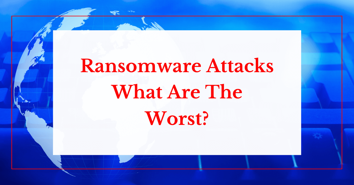 ransomware attack what are the worst helpransomware