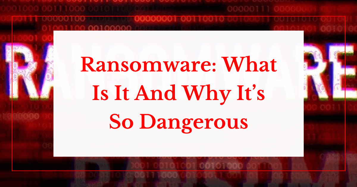 ransomware. what is it and why it's so dangerous helpransomware