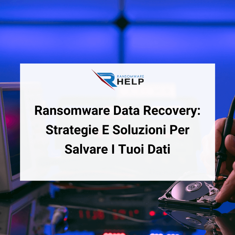 Ransomware Data Recovery Strategie E Soluzioni Per Salvare I Tuoi Dati HelpRansomware