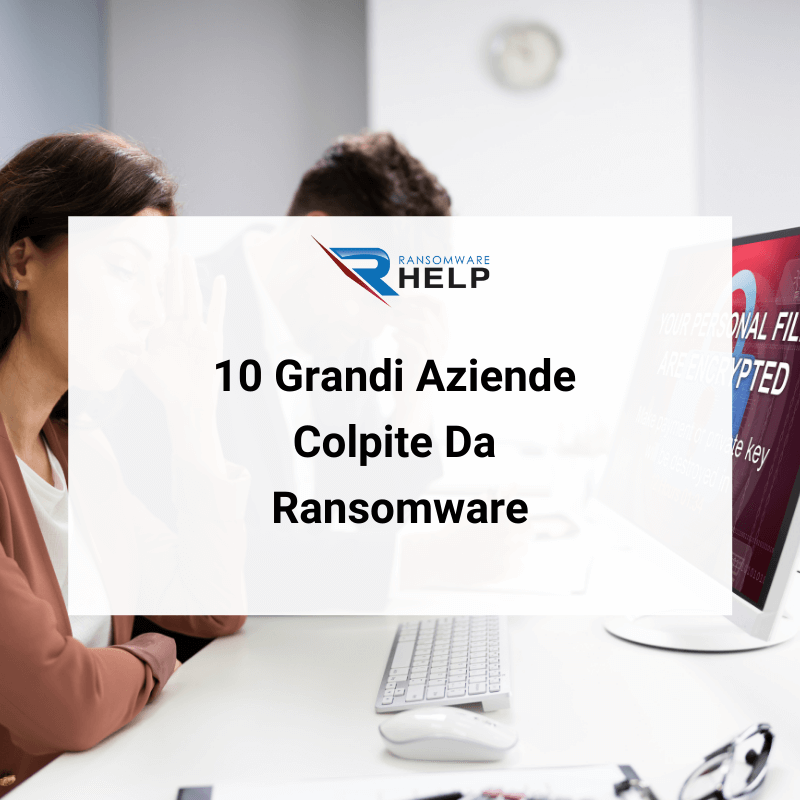 10 Grandi Aziende Colpite Da Ransomware HelpRansomware.