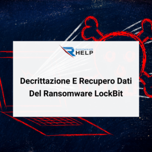 Come funziona il ransomware LockBit Decrittazione e recupero dati HelpRansomware