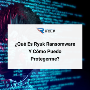 Qué Es El Ataque De Ryuk Ransomware, Cómo Puedo Protegerme Y Eliminarlo HelpRansomware