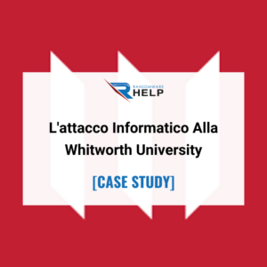 La Reputazione Della Whitworth University Dopo L’attacco Informatico HelpRansomware