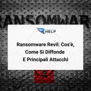 Ransomware Revil_ Cos'è, Come Si Diffonde E Principali Attacchi HelpRansomware