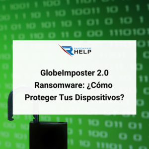 Ransomware GlobeImposter 2.0 Cómo Proteger Tus Dispositivos De Este Malware HelpRansomware