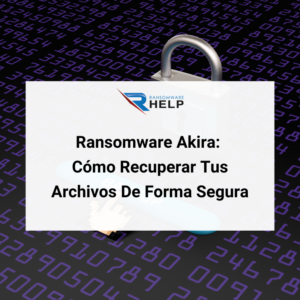 Desencriptación De Ransomware Akira Recupera Tus Archivos De Forma Segura HelpRansomware