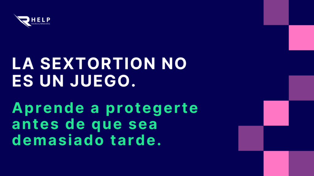 Sextortion La amenaza digital que está arruinando vidas Helpransomware