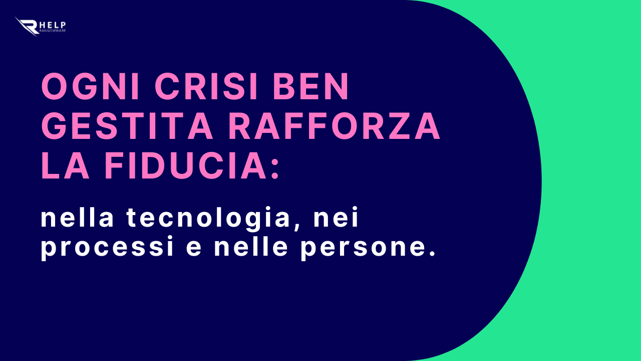 Ogni crisi ben gestita rafforza la fiducia HelpRansomware